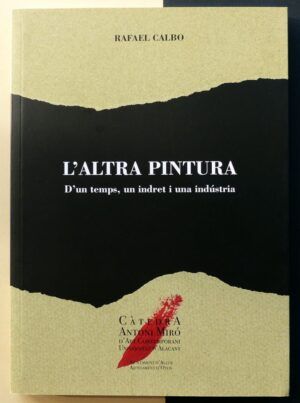 CALBO, Rafael - L'Altra pintura. D'un temps, un indret i una indústria.
