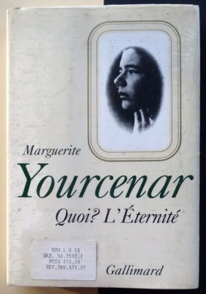 YOURCENAR, Marguerite - Quoi? L'Éternité. Le Labyrinthe du monde. III.