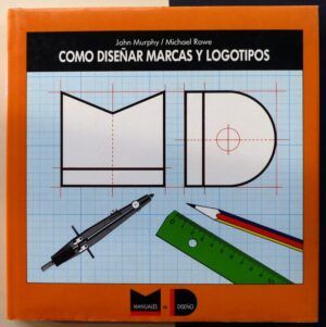 MURPHY, John / ROWE, Michael - Como diseñar marcas y logotipos.
