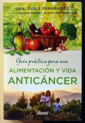 FERNÁNDEZ, Dra. Odile - Guía práctica para una alimentación y vida anticáncer.