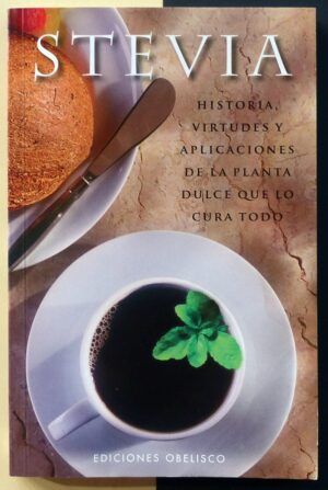 SÁNCHEZ, Alba (texto) - STEVIA. Historia, virtudes y aplicaciones de la planta dulce que lo cura todo.