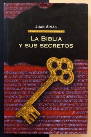 ARIAS, Juan - La biblia y sus secretos.