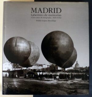 LÓPEZ MONDÉJAR, Publio - MADRID. Laberinto de memorias (Cien años de fotografía, 1839-1936).