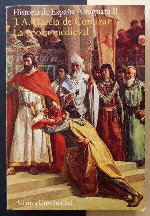 GARCÍA DE CORTÁZAR, J.A. - Historia de España Alfaguara II. La época medieval.