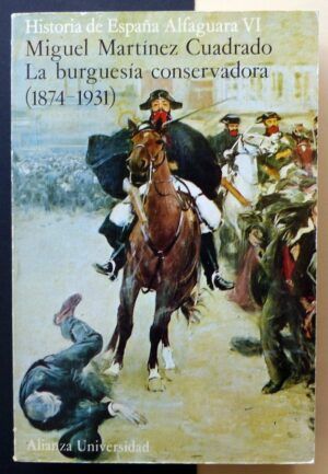 MARTÍNEZ CUADRADO,  Miguel - Historia de España Alfaguara VI. La burguesía conservadora.