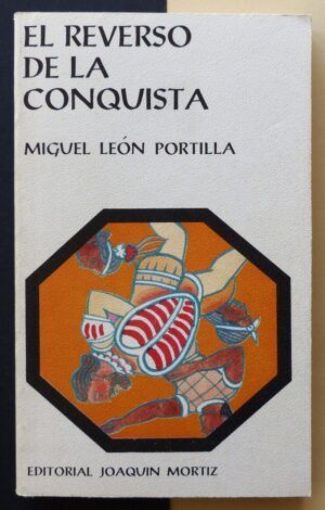 LEÓN PORTILLA, Miguel - El reverso de la conquista.