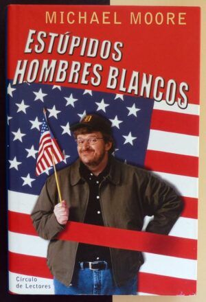 MOORE, Michael - Estúpidos hombres blancos.
