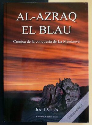 SELLÉS, Just I. - AL-AZRAQ, EL BLAU. Crònica de la conquesta de La Muntanya.