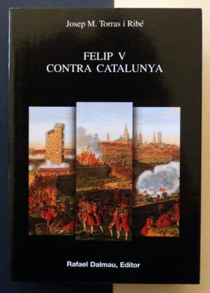 TORRAS i RIBÉ, Josep M. - Felip V contra Catalunya.