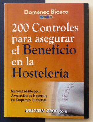 BIOSCA VIDAL, Domènec - 200 Controles para asegurar el Beneficio en la Hostelería.