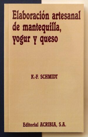 SCHMIDT, K. F. - Elaboración artesanal de mantequilla, yogur y queso.