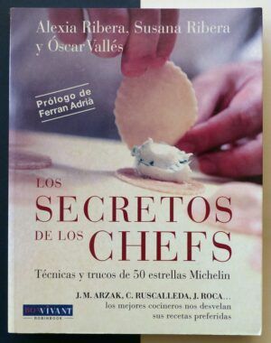 RIBERA, Alexia; RIBERA, Susana; VALLÉS, Óscar - Los secretos de los chefs. Técnicas y trucos de 50 estrellas Michelin.