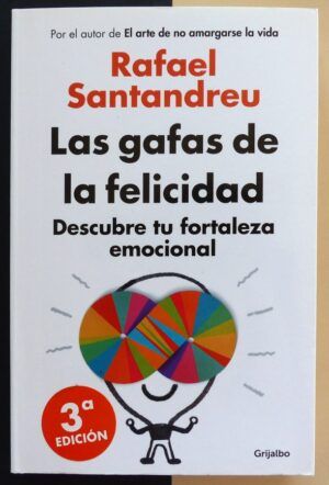 SANTANDREU, Rafael - Las gafas de la felicidad. Descubre tu fortaleza emocional.