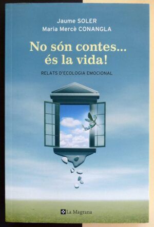 SOLER, Jaume y CONANGLA, Maria Mercè - No són contes... és la vida! Relats d'ecologia emocional.