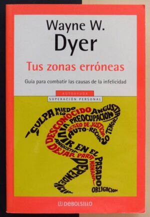 DYER, Wayne W. - Tus zonas erróneas. Guía para combatir las causas de la infelicidad.