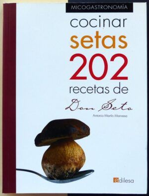MARTÍN MANRESA, Antonio - Cocinar setas. 202 recetas de Don Seto.