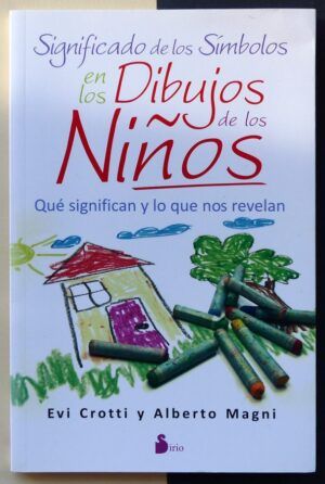 CROTTI, Evi y MAGNI, Alberto - Significado de los símbolos en los dibujos de los niños. Qué significan y lo que nos revelan.