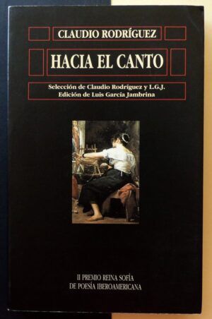 RODRÍGUEZ, Claudio - Hacia el canto. II Premio Reina Sofía de Poesía Iberoamericana.