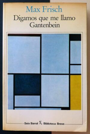 FRISCH, Max - Digamos que me llamo Gantenbein.