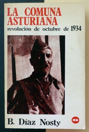 DÍAZ NOSTY, Bernardo - La comuna asturiana. Revolución de octubre de 1934.