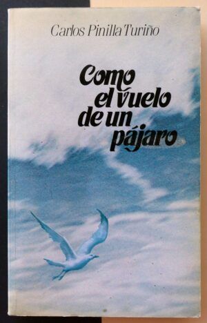 PINILLA TURIÑO, Carlos - Como el vuelo de un pájaro.