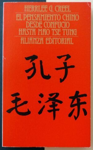CREEL, Herrlee G. - El pensamiento chino desde Confucio hasta Mao Tse Tung.