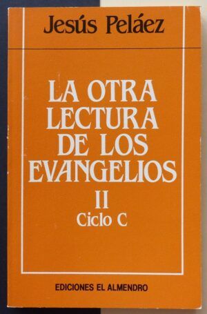 PELÁEZ, Jesús - La otra lectura de los evangelios, II, ciclo C.