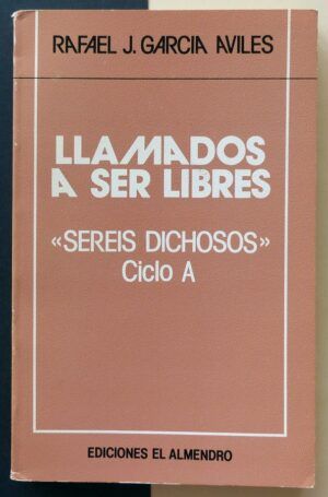 GARCÍA AVILÉS, Rafael J. - Llamados a ser libres. Seréis dichosos. Ciclo A.