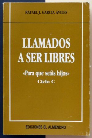 GARCÍA AVILÉS, Rafael J. - Llamados a ser libres. Para que seáis hijos. Ciclo C.