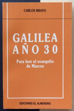 BRAVO, Carlos - Galilea año 30. Para leer el evangelio de Marcos.
