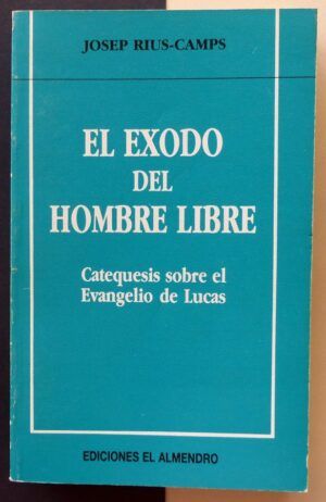 RIUS-CAMPS, Josep - El éxodo del hombre libre. Catequesis sobre el evangelio de Lucas.