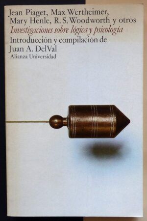 Jean Piaget, Max Wertheimer, Mary Henle, R.S. Woodworth y otros. - Investigaciones sobre lógica y psicología.