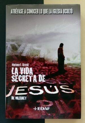 URRESTI, Mariano F. - La vida secreta de Jesús de Nazaret.