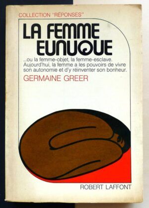 GREER, Germaine - La femme eunuque.