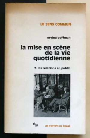 GOFFMAN, Erving - La mise en scène de la vie quotidienne. 2. Les relations en public.