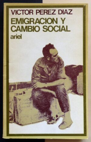PÉREZ DÍAZ, Víctor - Emigración y cambio social. Procesos migratorios y vida rural en Castilla.