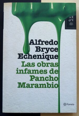 BRYCE ECHENIQUE, Alfredo - Las obras infames de Pancho Marambio.