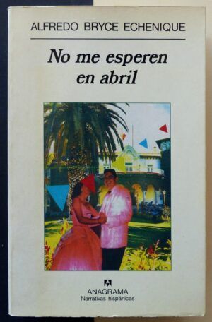 BRYCE ECHENIQUE, Alfredo - No me esperen en abril.