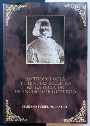 TURIEL DE CASTRO, Mariano - Antropología y ciencias médicas en la obra de Francisco de Quevedo.