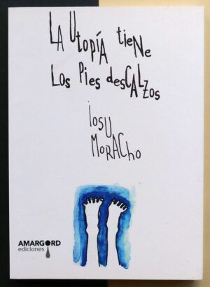 MORACHO CORTÉS, Josu - La utopía tiene los pies descalzos.