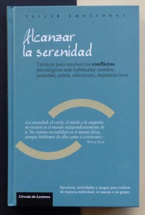 MORÉ, Salvador y SEVILLA, Marta - Alcanzar la serenidad. Técnicas para resolver los conflictos psicológicos más habituales: miedos, ansiedad, estrés, adicciones, depresión leve.