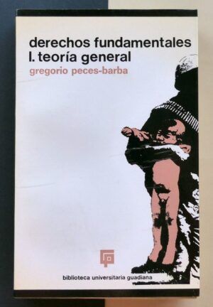 PECES-BARBA, Gregorio - Derechos fundamentales. I. Teoría general.