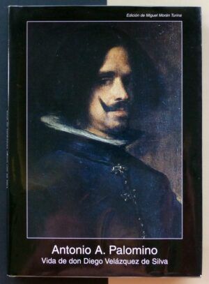 PALOMINO, Antonio - Vida de Don Diego Velázquez de Silva.