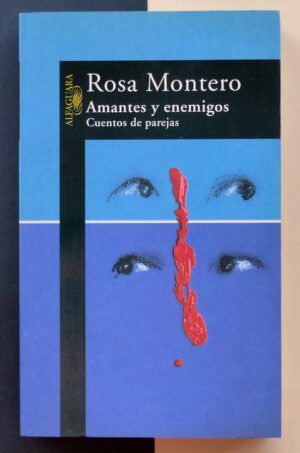 MONTERO, Rosa - Amantes y enemigos. Cuentos de parejas.