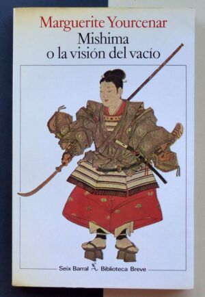 YOURCENAR, Marguerite - Mishima o la visión del vacío.