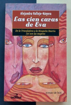 VALLEJO-NÁJERA, Alejandra - Las cien caras de Eva. De la Triunfadora a la Mosquita Muerta. Así son las mujeres.
