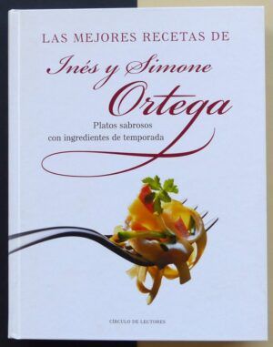 ORTEGA, Inés y Simone - Las mejores recetas de Inés y Simone Ortega. Platos sabrosos con ingredientes de temporada.