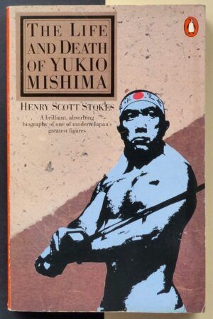 SCOTT STOKES, Henry - The life and death of Yukio Mishima.