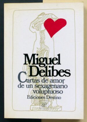DELIBES, Miguel - Cartas de amor de un sexagenario voluptuoso.