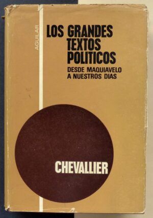 CHEVALLIER, Jean-Jacques - Los grandes textos políticos desde Maquiavelo a nuestros días.